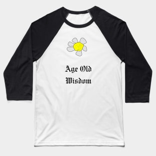 Age Old Wisdom, Flower, Sunflower, Funny T-Shirt, Funny Tee, Badly Drawn, Bad Drawing Baseball T-Shirt